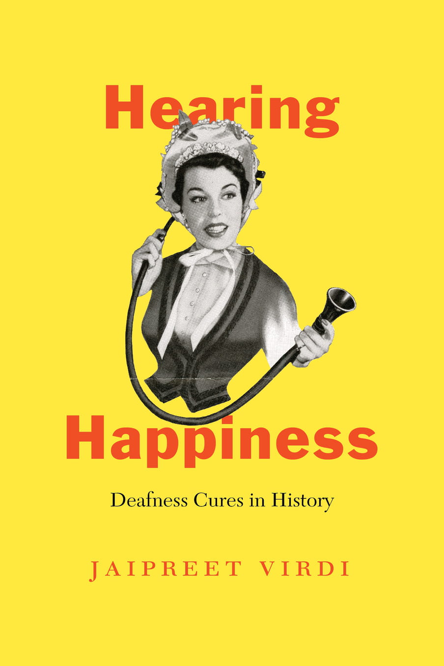 The cover of Hearing Happiness: Deafness Cures in History by Jaipreet Virdi