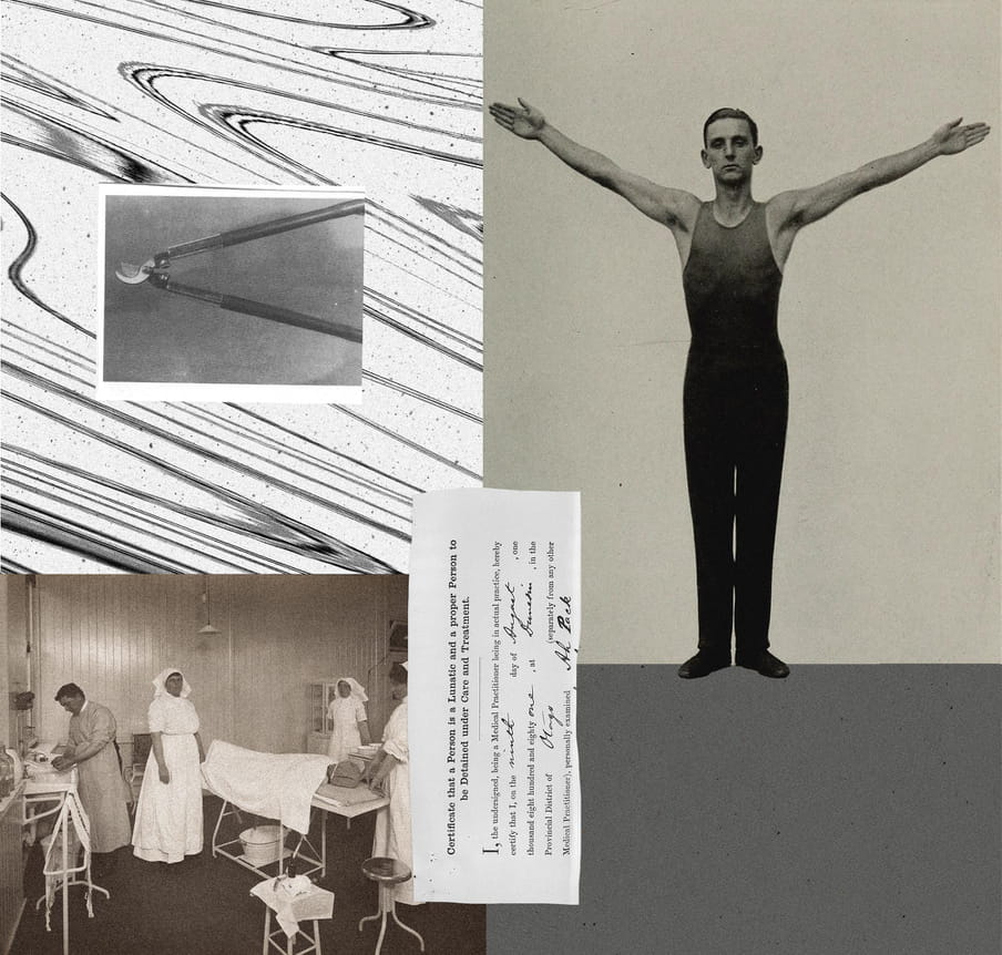 Collages of documents and photographs: top left, long oblong black swirls on a dotted white paper with a black and white photograph of pliers shot from above. Right: black and white photo of a young man in slicked back hair in an acrobat costume, short sleeved, with his arms held up and outwards; bottom left, a black and white picture of four nurses in long skirts in a wooden-panelled room, a patient lying with a white sheet on them; middle: torn up certificate ‘that a person is a lunatic’ 