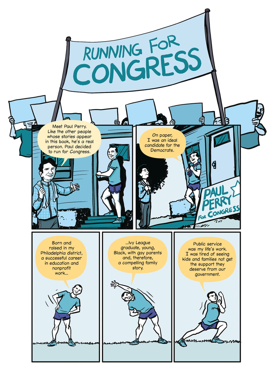 Blue, black and white illustration with a banner saying ‘Running for Congress’, figures holding papers up, and two speech bubbles by a person door knocking: ‘meet paul perry. like the other people whose stories appear in this book, he’s a real person. Paul decided to run for Congress’. And: ‘on paper, I was an ideal candidate for the Democrats’. Below, a person stretching in three vignettes, with three speech bubbles describing their life